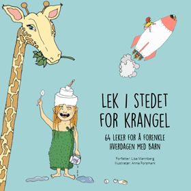 Lek i stedet for krangel - 64 leker for å forenkle hverdagen med barn