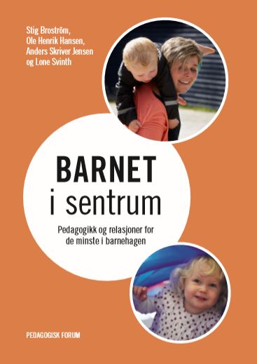 Barnet i sentrum - pedagogikk og relasjoner for de minste i barnehagen