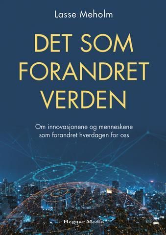 Det som forandret verden - om innovasjonene og menneskene som forandret hverdagen for oss
