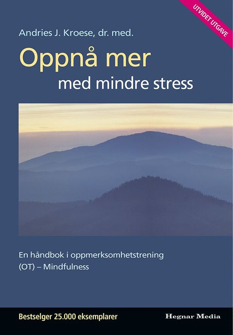 Oppnå mer med mindre stress - en håndbok i oppmerksomhetstrening (OT)