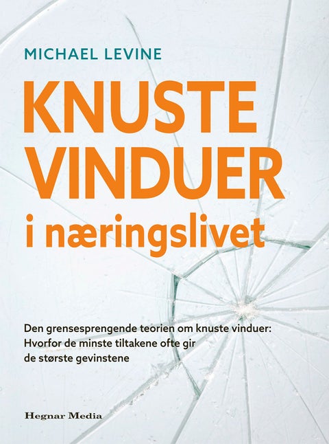 Knuste vinduer i næringslivet - den grensesprengende teorien om knuste vinduer : hvorfor de minste tiltakene ofte gir de største gevinstene