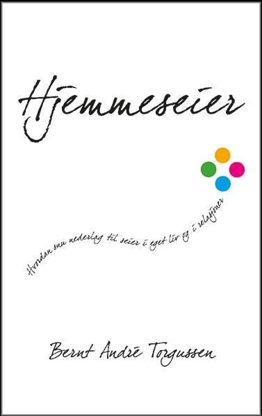 Hjemmeseier - hvordan snu nederlag til seier i eget liv og i relasjoner