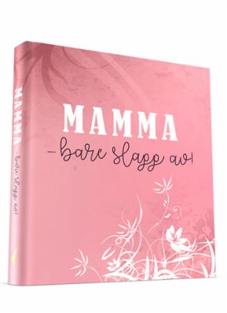 Mamma - bare slapp av!