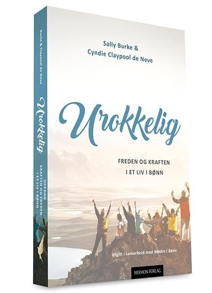 Urokkelig - freden og kraften i et liv i bønn