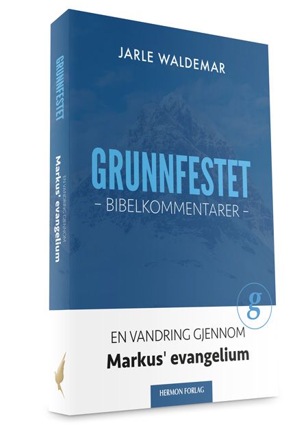 Grunnfestet - bibelkommentarer : en vandring gjennom Markus' evangelium