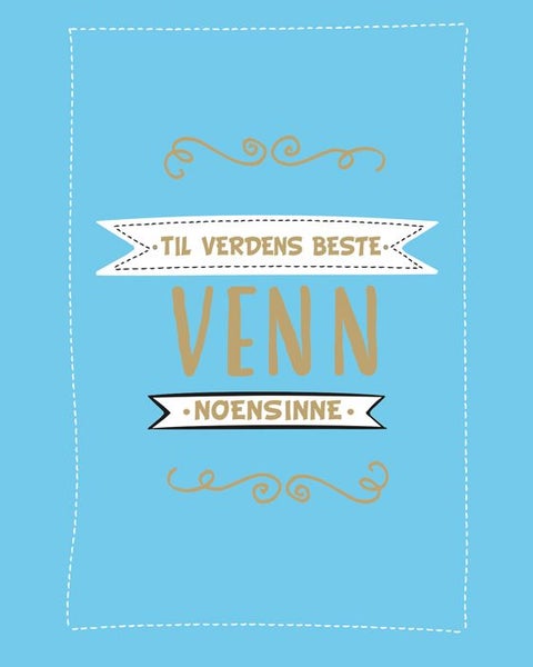 Til verdens beste venn noensinne