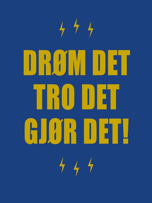 Drøm det, tro det, gjør det!