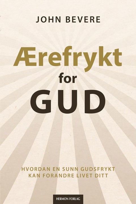 Ærefrykt for Gud - hvordan en sunn gudsfrykt kan forandre livet ditt