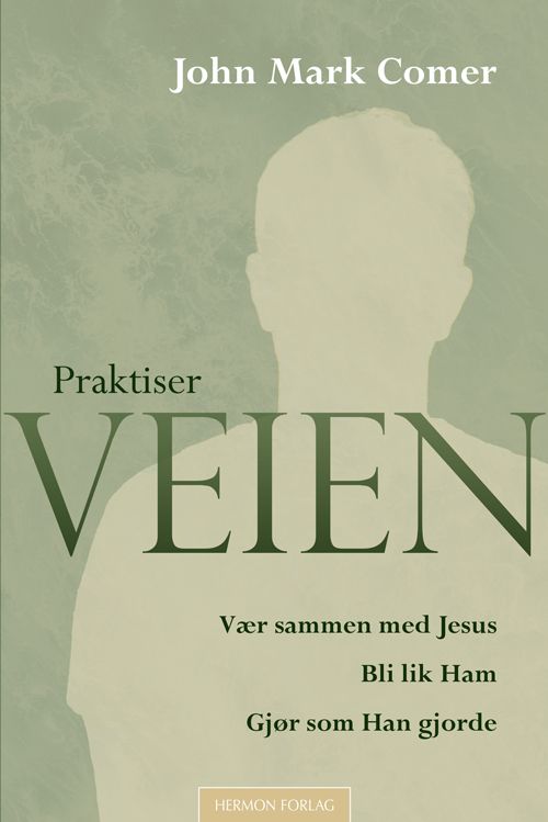 Praktiser veien - vær sammen med Jesus. Bli lik Ham. Gjør som Han