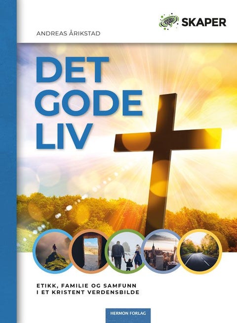 Det gode liv - etikk, familie og samfunn i et kristent verdensbilde
