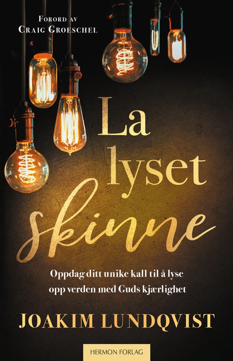 La lyset skinne - oppdag ditt unike kall til å lyse opp verden med Guds kjærlighet