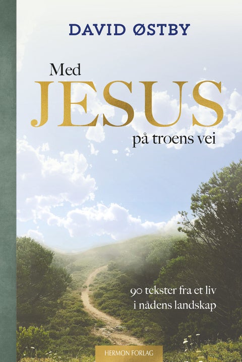 Med Jesus på troens vei - 90 tekster fra et liv i nådens landskap