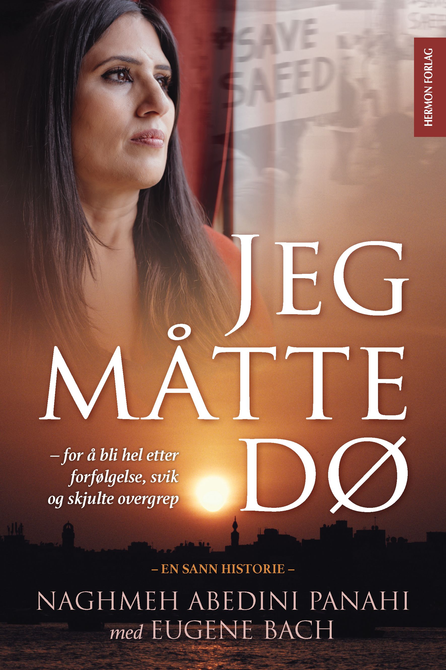 Jeg måtte dø - for å bli hel etter forfølgelse, svik og overgrep : en sann historie