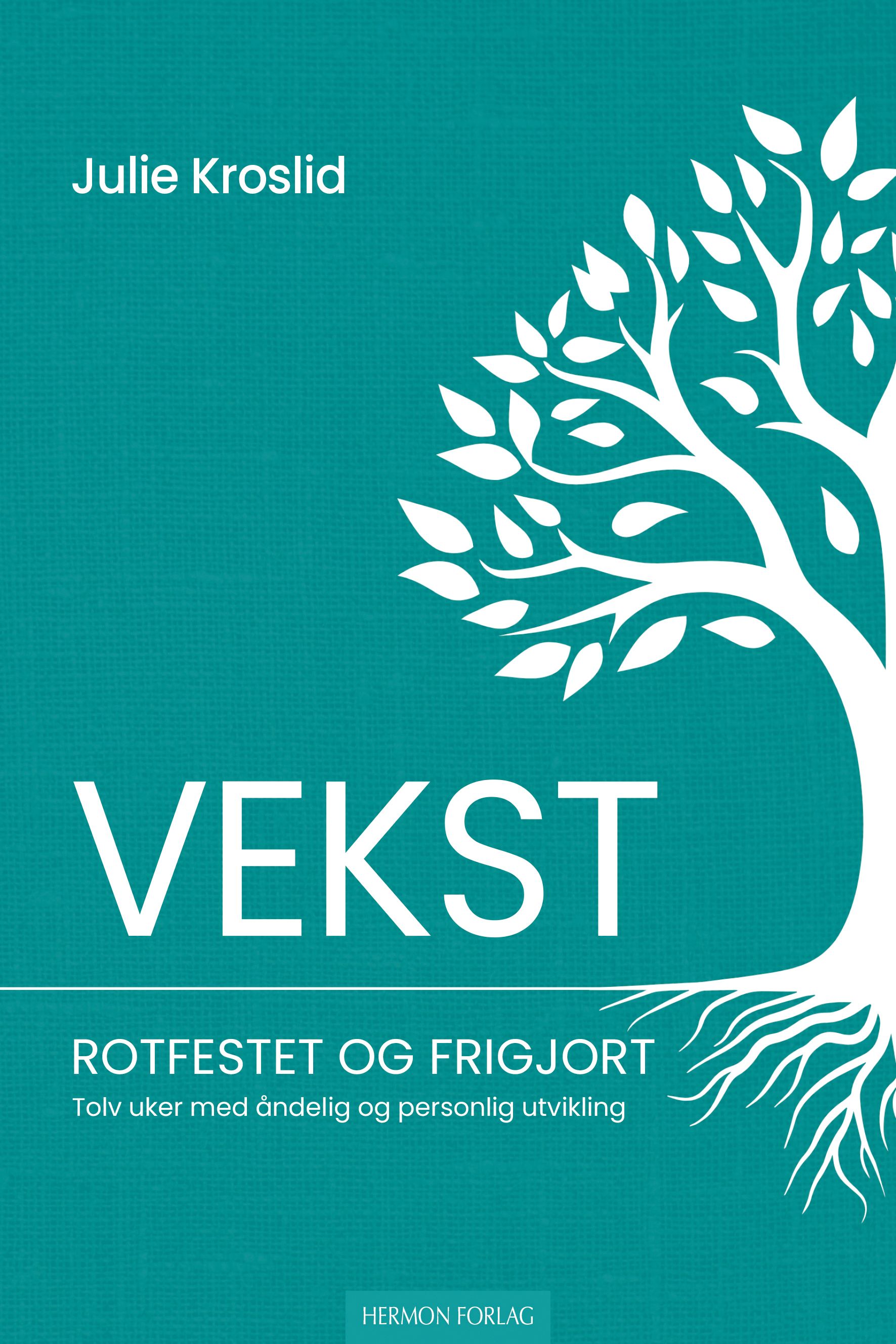 Vekst - rotfestet og frigjort : 12 uker med åndelig og personlig utvikling