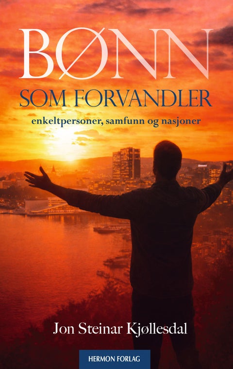 Bønn som forvandler - enkeltpersoner, samfunn og nasjoner