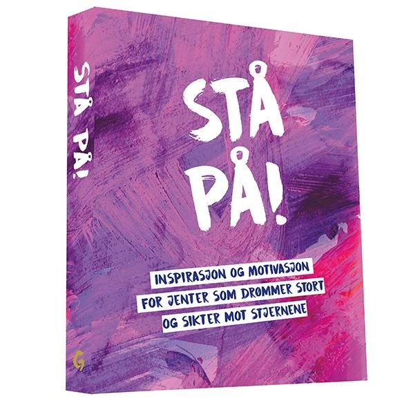 Stå på! - inspirasjon og motivasjon for jenter som drømmer stort og sikter mot stjernene