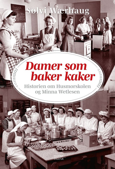 Damer som baker kaker - historien om Husmorskolen og Minna Wetlesen