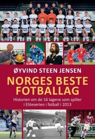 Norges beste fotballag - historien om de 16 lagene som spiller i Eliteserien i fotball i 2013