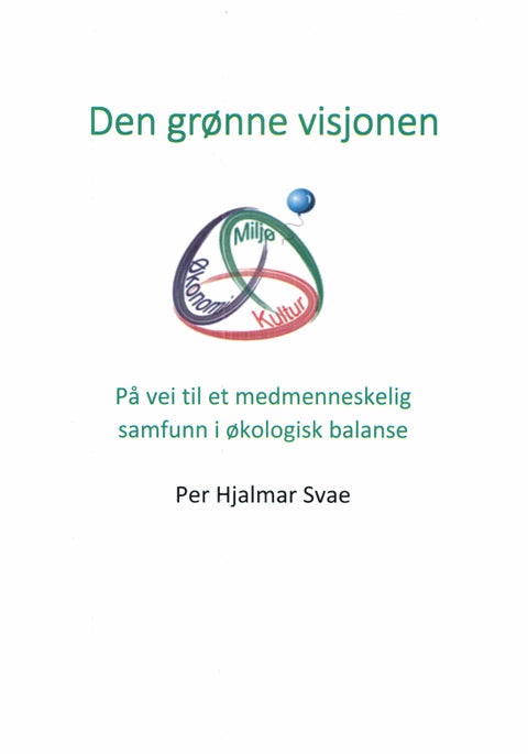 Den grønne visjonen - på vei mot et medmenneskelig samfunn i økologisk balanse