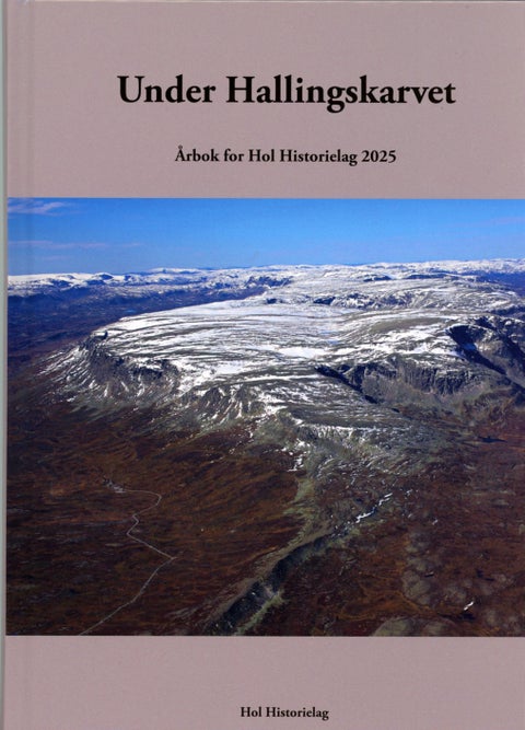 Under Hallingskarvet 2025 - årbok for Hol historielag 2025