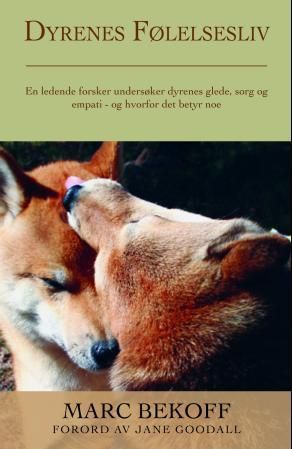 Dyrenes følelsesliv - en ledende forsker undersøker dyrenes glede, sorg og empati - og hvorfor det betyr noe