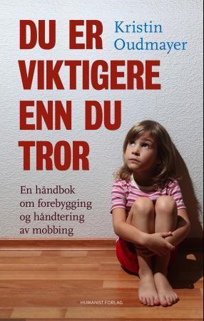 Du er viktigere enn du tror - en håndbok om forebygging og håndtering av mobbing