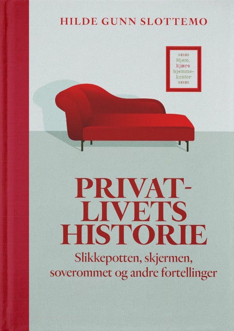 Privatlivets historie - slikkepotten, skjermen, soverommet og andre fortellinger