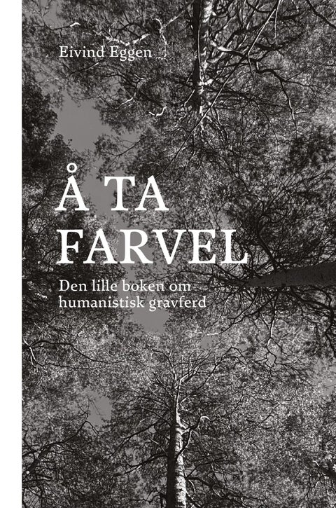 Å ta farvel - den lille boken om humanistisk gravferd