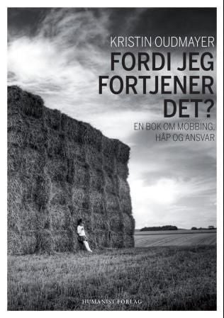 Fordi jeg fortjener det? - en bok om mobbing, håp og ansvar