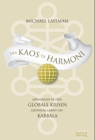 Fra kaos til harmoni - løsningen på den globale krisen ifølge kabbala