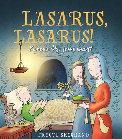 Lasarus, Lasarus! - kommer ikke Jesus snart?
