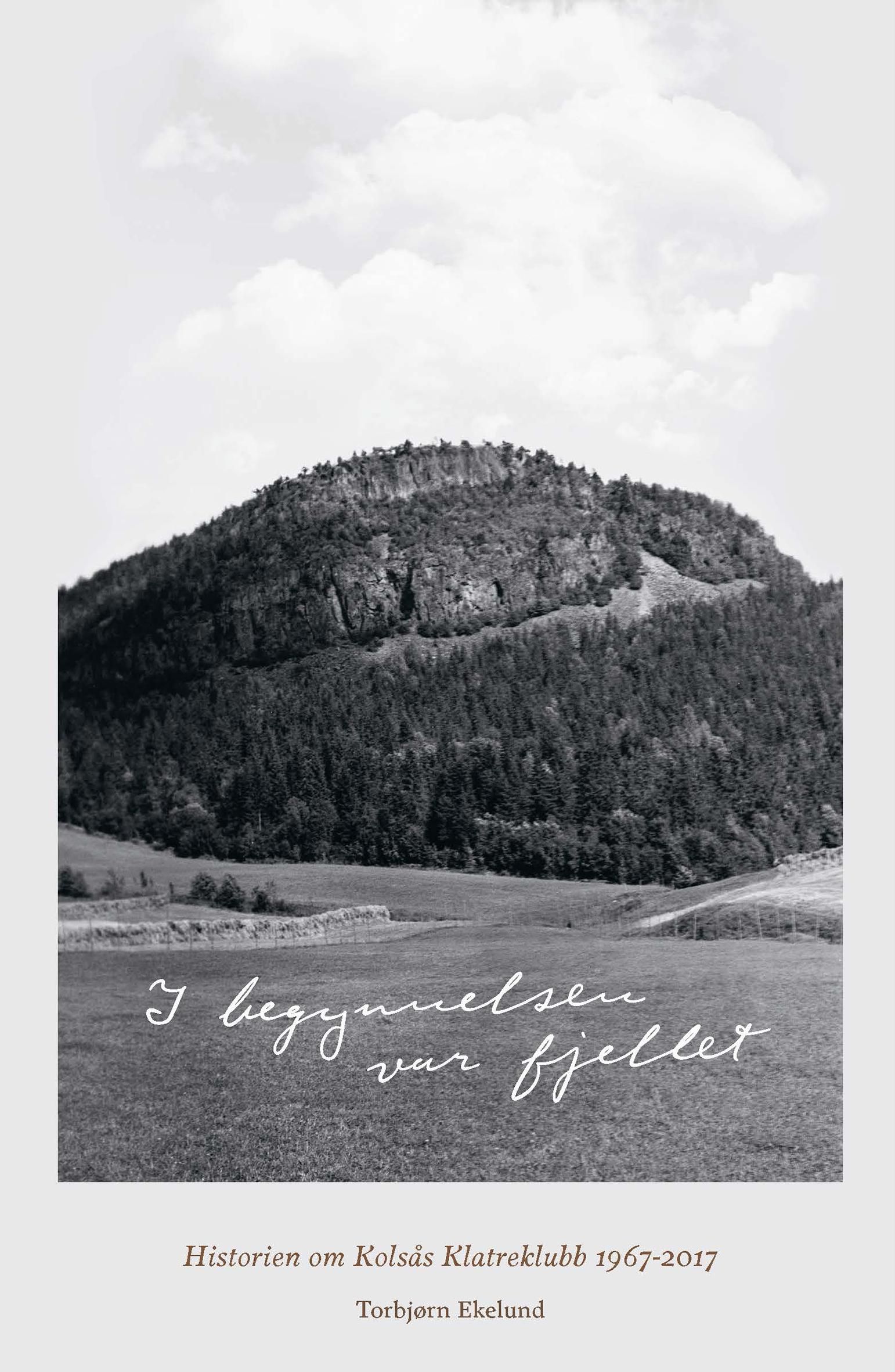 I begynnelsen var fjellet - historien om Kolsås klatreklubb 1967-2017