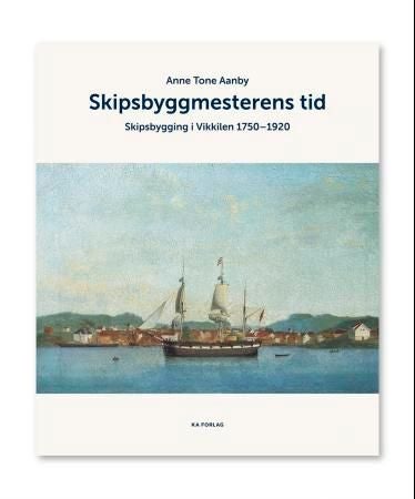 Skipsbyggmesterens tid - skipsbygging i Vikkilen 1750-1920