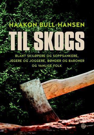 Til skogs - blant skiløpere og soppsankere, jegere og joggere, bønder og baroner og vanlige folk