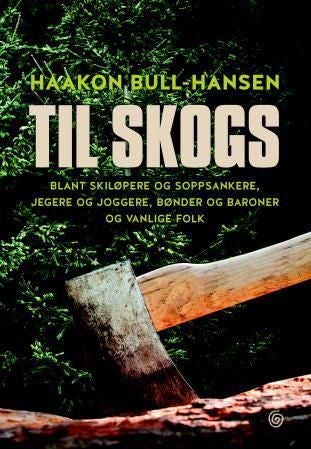 Til skogs - blant skiløpere og soppsankere, jegere og joggere, bønder og baroner og vanlige folk