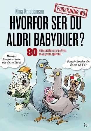 Hvorfor ser du aldri babyduer? - 80 vitenskapelige svar på livets små og store spørsmål