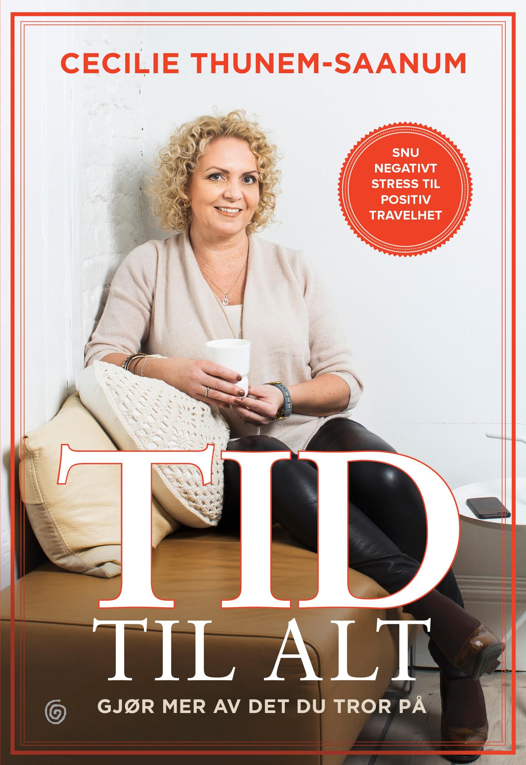 Tid til alt - gjør mer av det du tror på : snu negativt stress til positiv travelhet