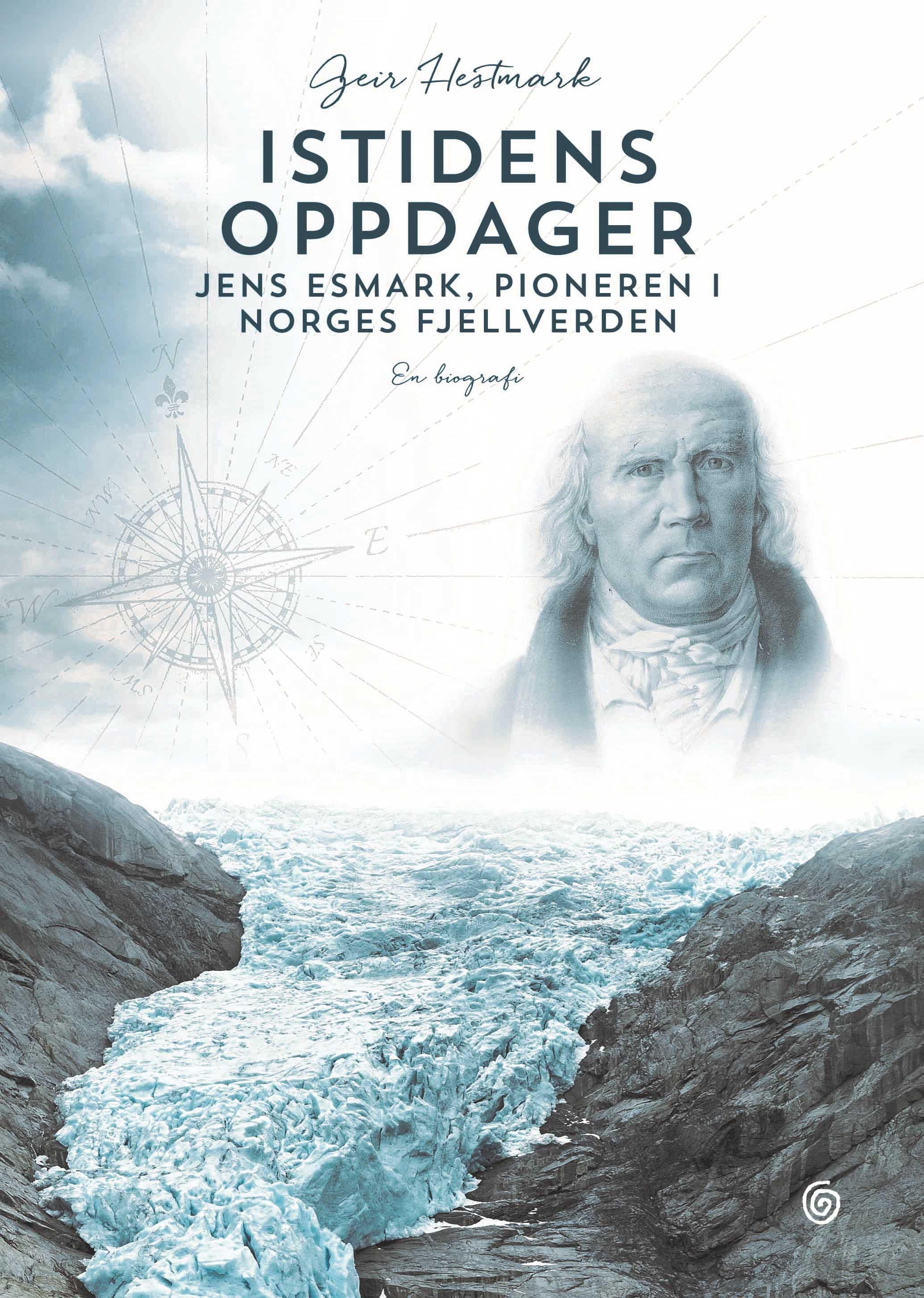 Istidens oppdager - Jens Esmark, pioneren i Norges fjellverden : en biografi