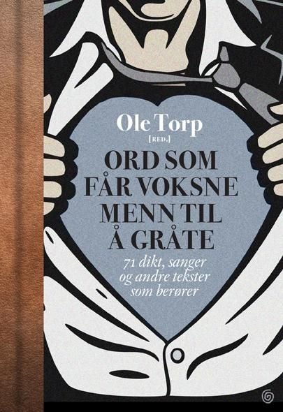 Ord som får voksne menn til å gråte - 71 dikt, sanger og andre tekster som berører