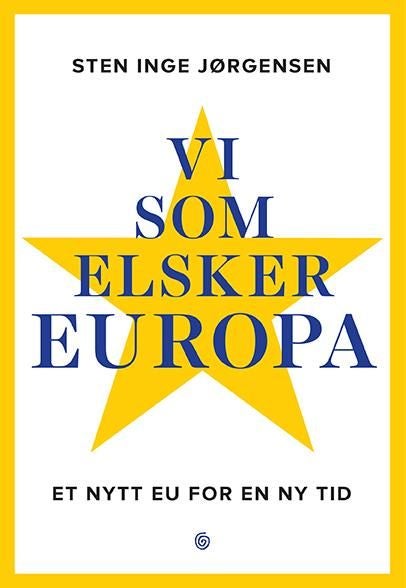 Vi som elsker Europa - et nytt EU for en ny tid