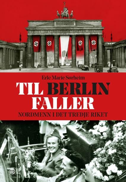 Til Berlin faller - nordmenn i Det tredje riket