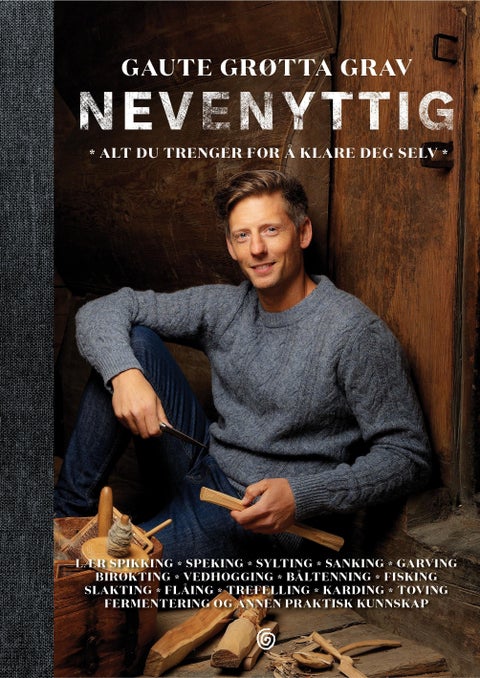 Nevenyttig - alt du trenger for å klare deg selv : lær spikking, speking, sylting, sanking, garving, birøkting, vedhogging, båltenning, fisking, slakting, flåing, trefelling, karding, toving, fermenterin