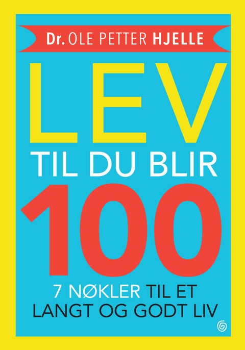 Lev til du blir 100 - 7 nøkler til et langt og godt liv
