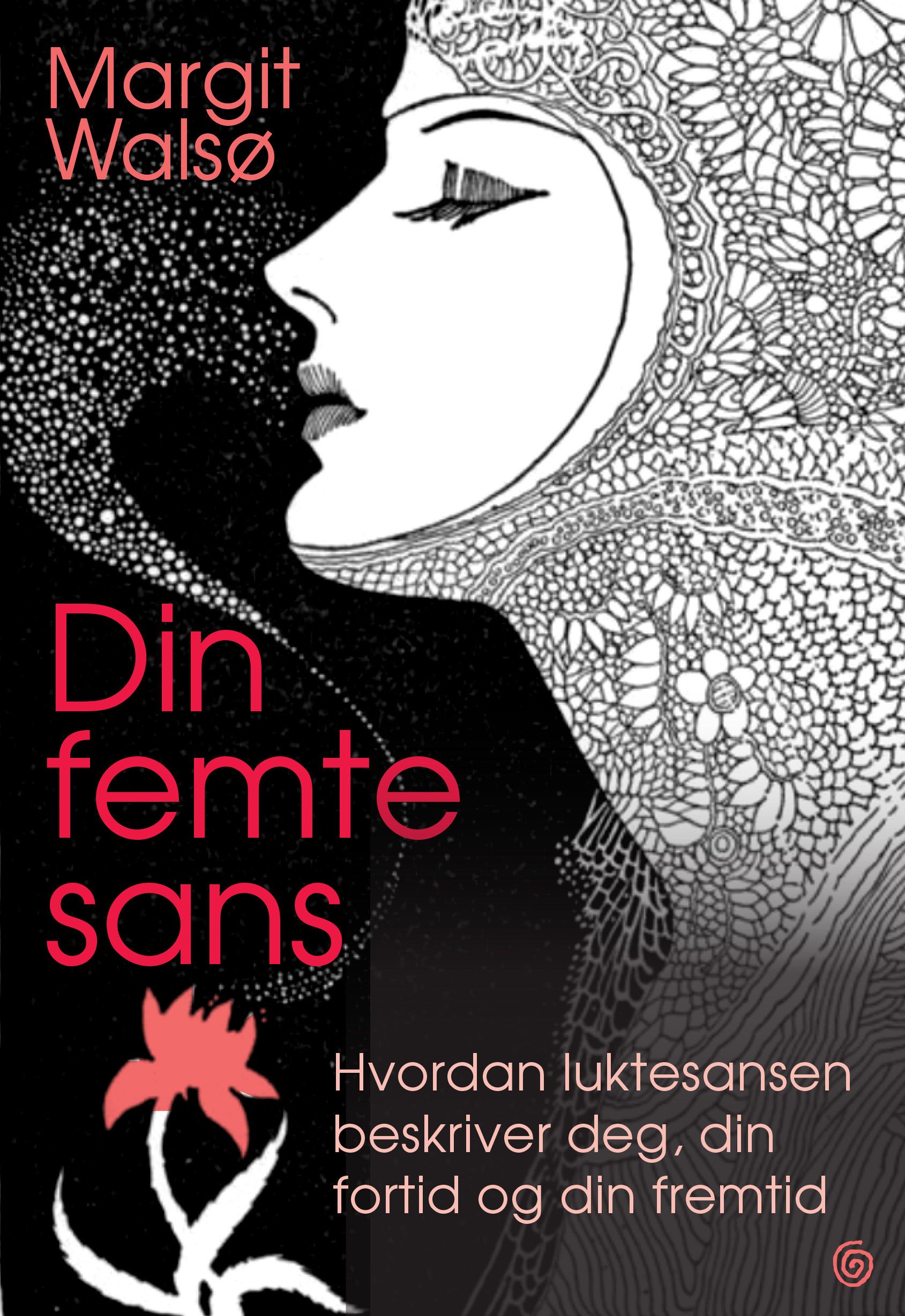 Din femte sans - hvordan luktesansen beskriver deg, din fortid og din fremtid