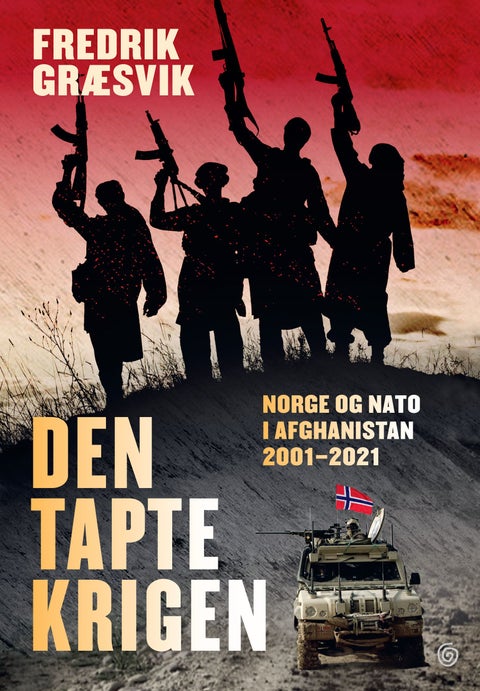 Den tapte krigen - Norge og NATO i Afghanistan 2001-2021