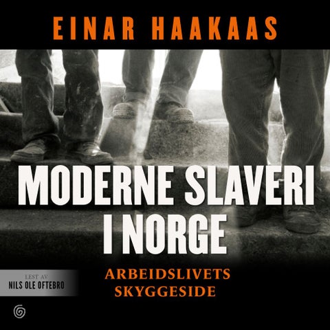 Moderne slaveri i Norge - arbeidslivets skyggeside
