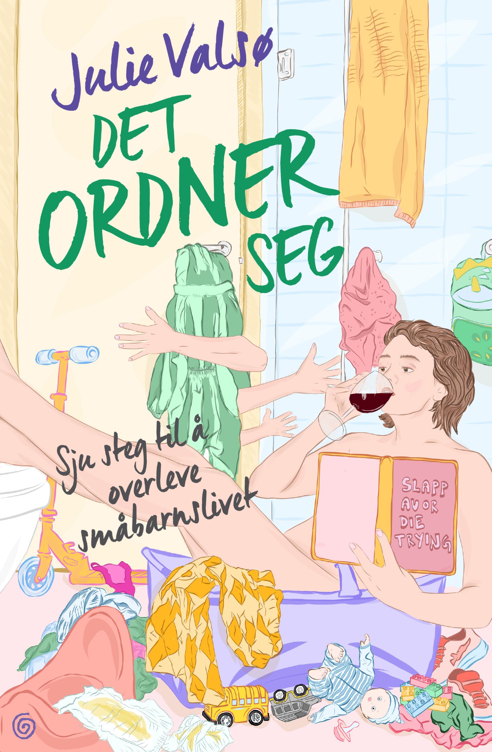 Det ordner seg - sju steg til å overleve småbarnslivet