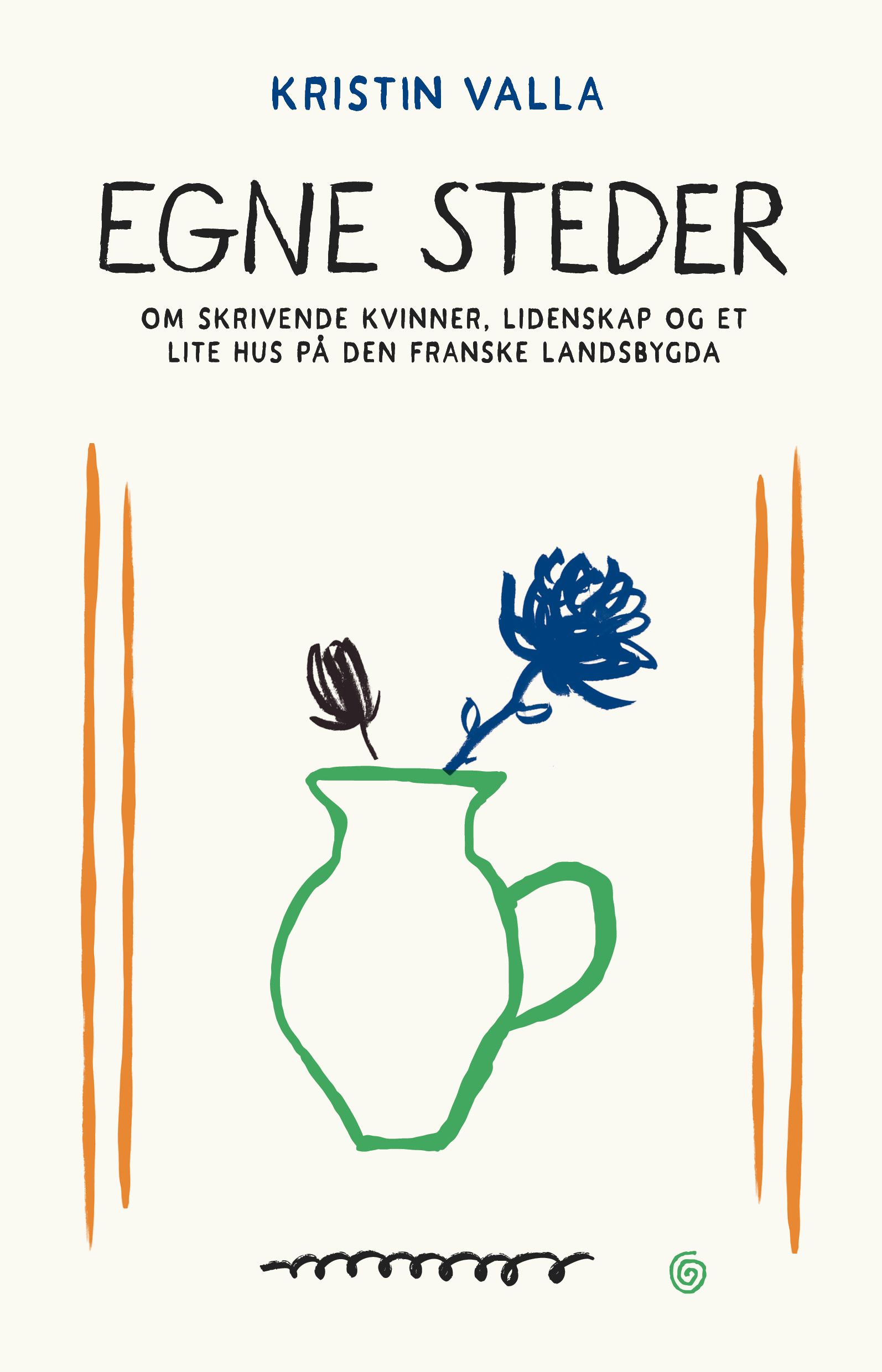 Egne steder - om skrivende kvinner, lidenskap og et lite hus på den franske landsbygda