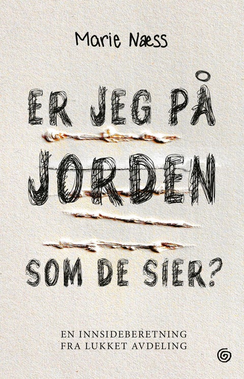 Er jeg på jorden som de sier - en innsideberetning fra lukket avdeling