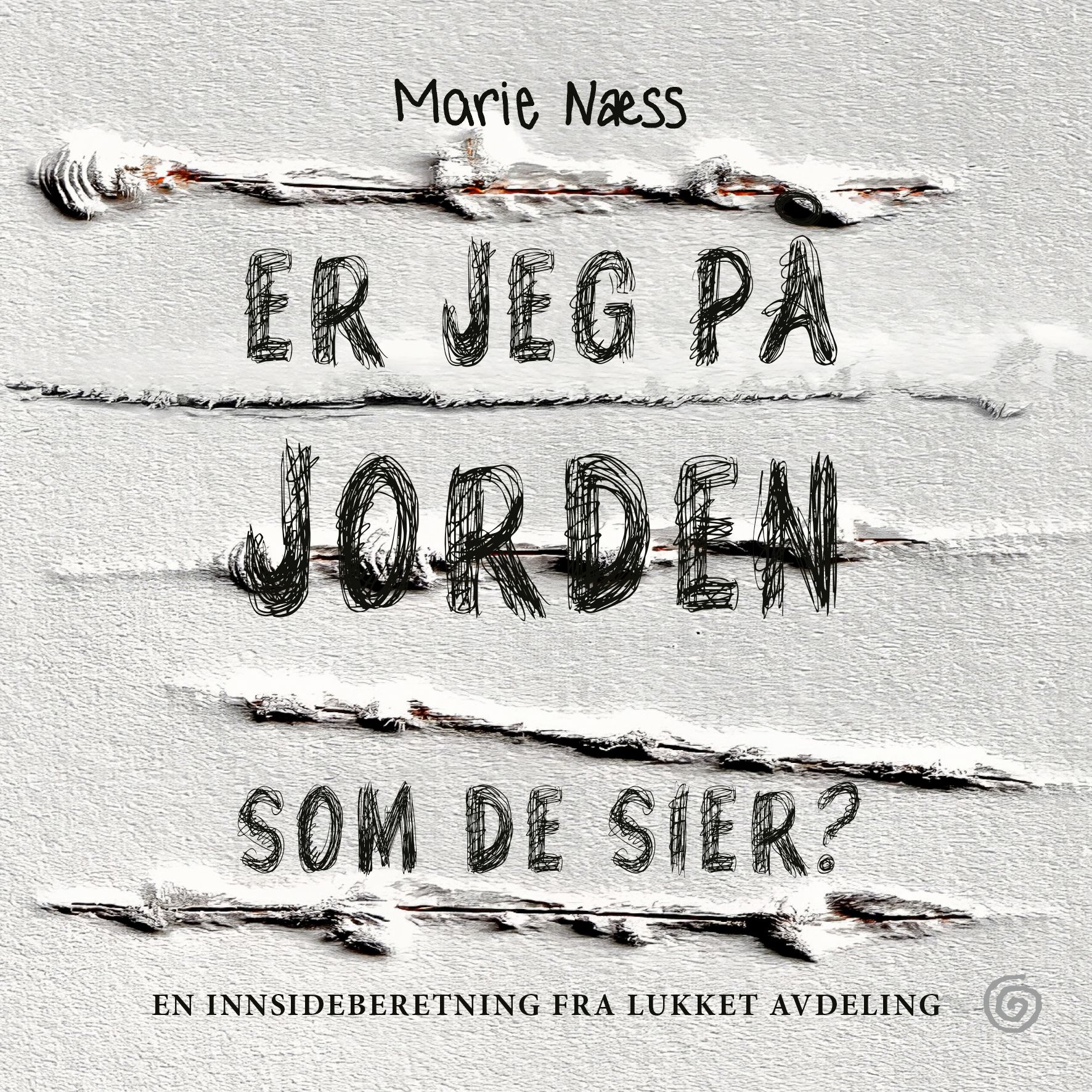 Er jeg på jorden som de sier? - en innsideberetning fra lukket avdeling